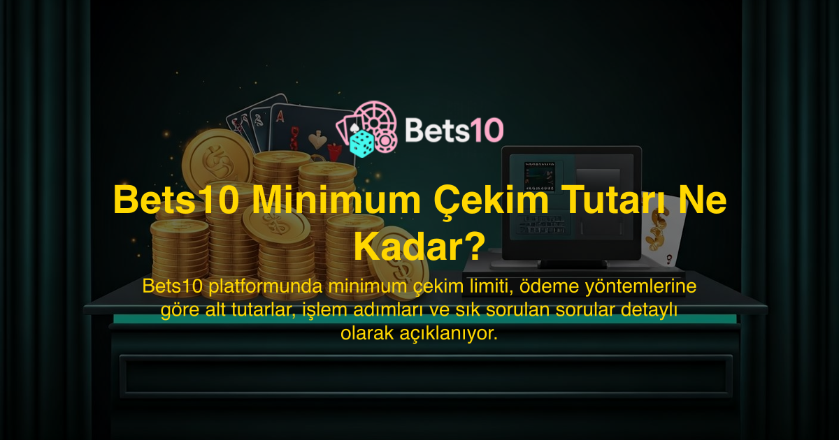 Bets10 Minimum Çekim Tutarı Ne Kadar?